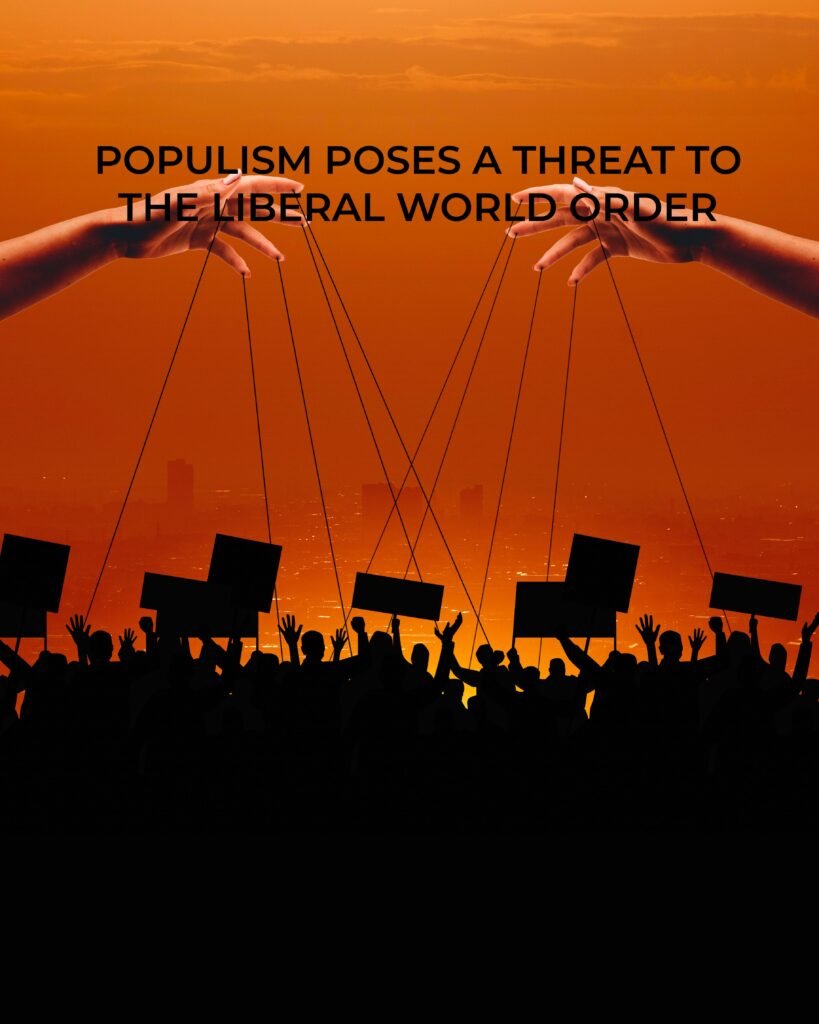 POPULISM POSES A THREAT TO THE LIBERAL WORLD ORDER