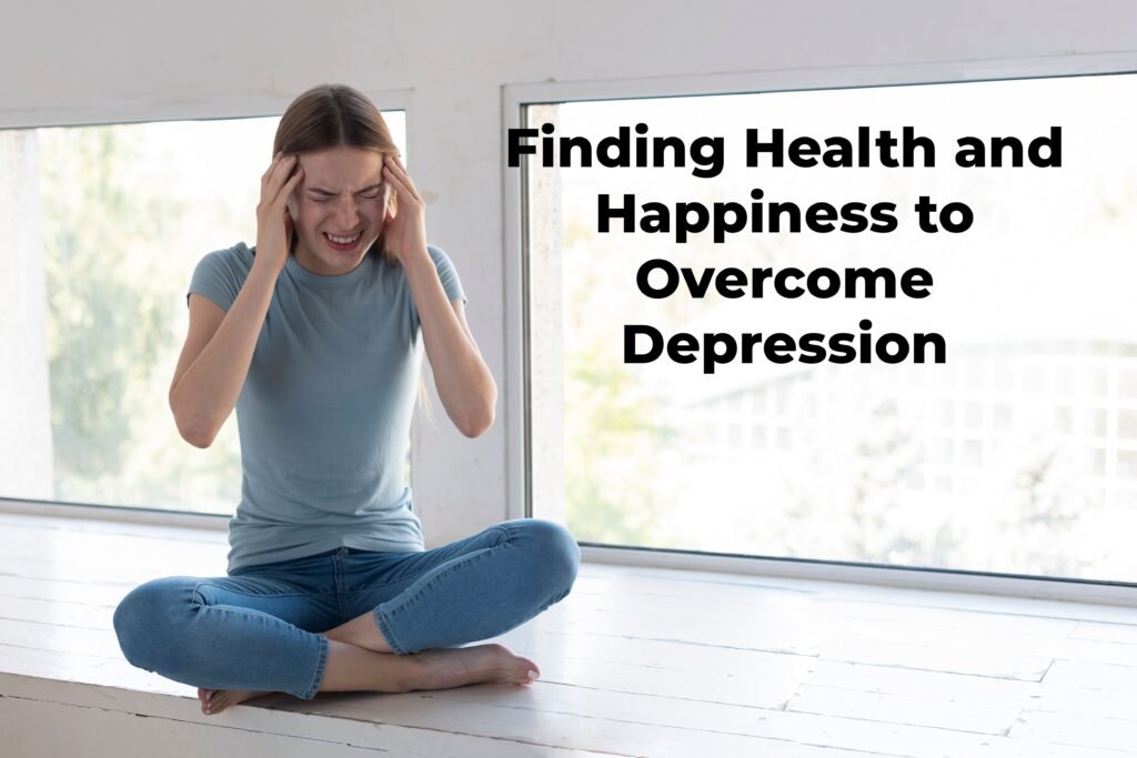 Finding Health and Happiness to Overcome Depression